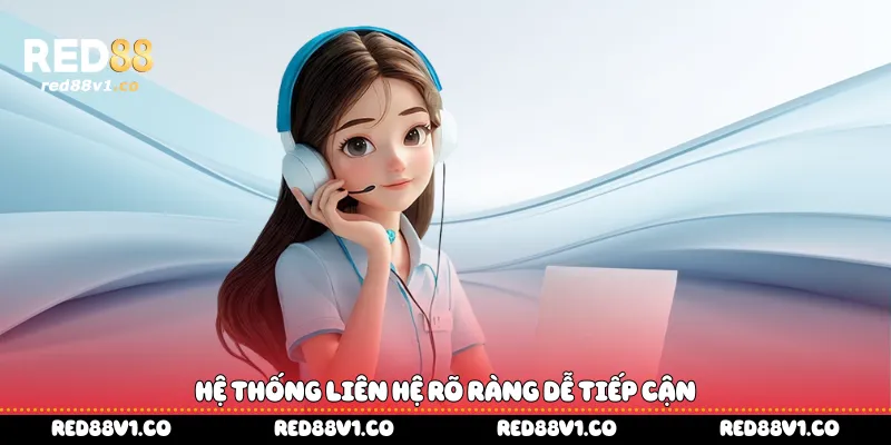 Hệ thống liên hệ rõ ràng dễ tiếp cận