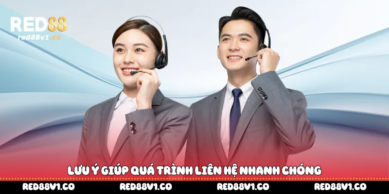 Lưu ý giúp quá trình liên hệ nhanh chóng